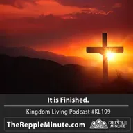 It is Finished | Kingdom Living Biblical Encouragement Podcast