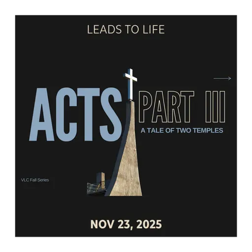 ACTS: Part 3 | Week 6 - Leads to Life | Nov 23, 2025