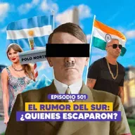 Ep. 501 - La Fuga del Siglo: ¿Qué Pasó Realmente con los Hombres del Reich?