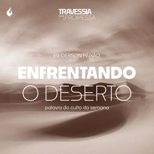 T8:E26 | ENFRENTANDO O DESERTO - EV. GERSON PAIXÃO