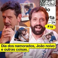 #19: DIA DOS NAMORADOS, JOÃO NOIVO E OUTRAS COISAS