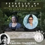 259 - Petróleo na Amazônia? - Entenda os riscos de exploração no maior bioma do país