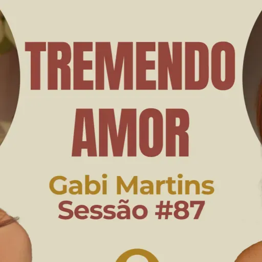 Tremendo Amor com Gabi Martins - Parece Terapia | Sessão #87