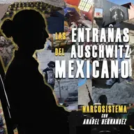 En las entrañas del Auschwitz mexicano
