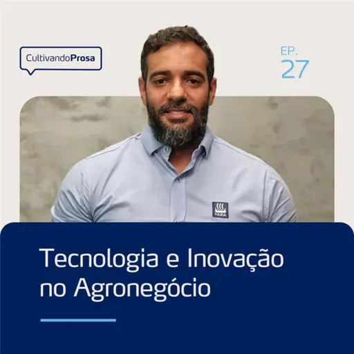 Tecnologia e Inovação no Agronegócio | Cultivando Prosa EP.27