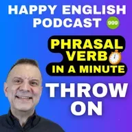 999 - Throw on - Phrasal Verbs in a Minute | Happy English