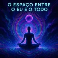 Ponto de Despertar | O espaço entre o eu e o todo