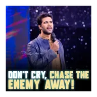 Don’t Cry, Chase The Enemy Away!