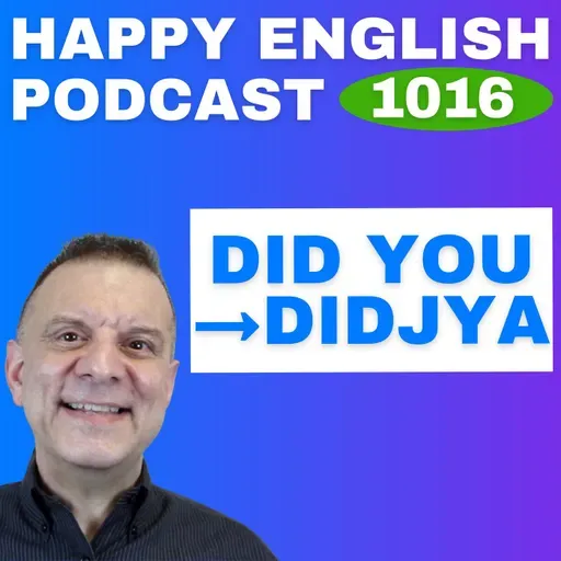 1016 -  Did you → Didjya Speak Naturally in a Minute | Happy English