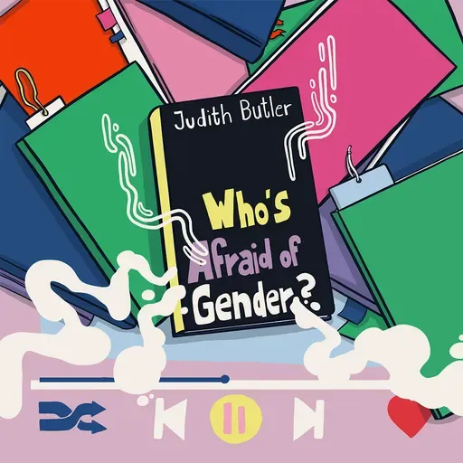 #173: Summer Book Club: Judith Butler – Who’s Afraid of Gender