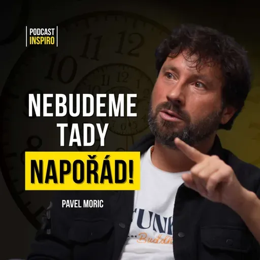 Pavel Moric: Jak najít odvahu udělat jakoukoliv životní změnu? Pavlův recept na šťastné manželství?