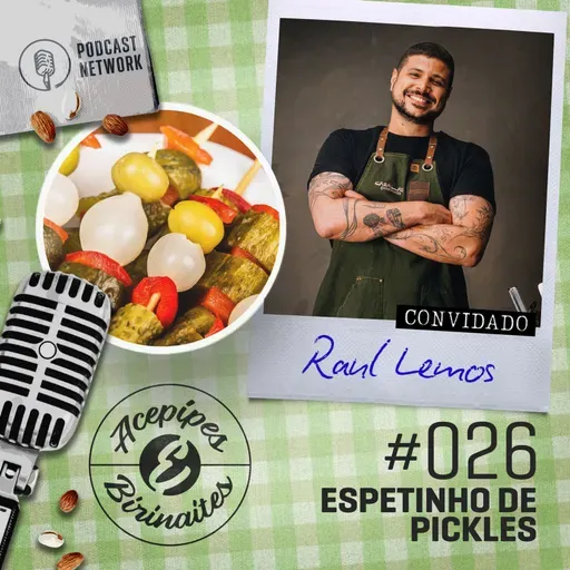 Acepipes e Birinaites #026 - Espetinho de pickles, com Raul Lemos