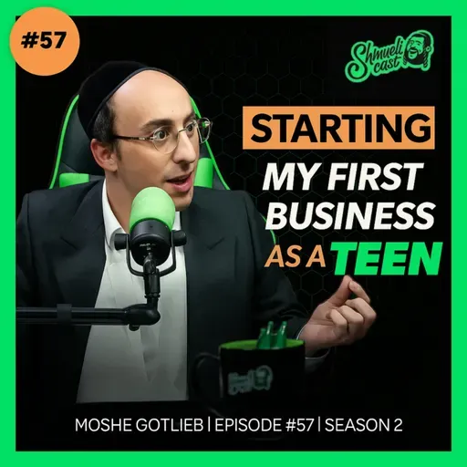 ShmueliCast Ep. 57 - Am I too young to dive into the BUSINESS world? | Moshe Gotlieb