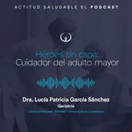 Héroes sin capa: Cuidador del adulto mayor | Hospital Galenia - E277