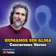 🔸 Ep. 44 | HUMANOS SIN ALMA ​👥​ Cascarones Vacíos ​🥥​