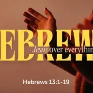 Hebrews 13: 1-19