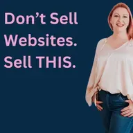 Stop Selling Websites. Sell This Instead.