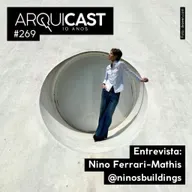 Arquicast 269 – Entrevista: Nino Ferrari-Mathis
