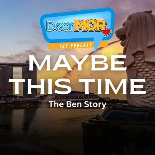 “Maybe This Time” (The Ben Story) | Dear MOR Episode 568