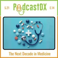 S21 Ep14: The Next Decade in Medicine