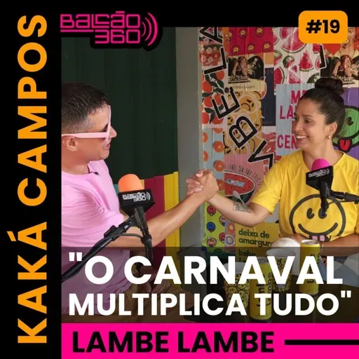 KAKÁ CAMPOS | O CARNAVAL DA LAMBE LAMBE EM BH | Balcão 360 EP.19