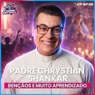 EP 735 - PADRE CHRYSTIAN SHANKAR