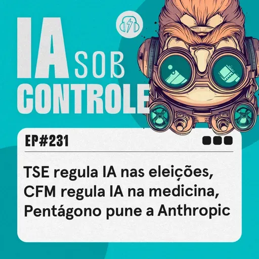 231: TSE regula IA nas eleições, CFM regula IA na medicina, Pentágono pune a Anthropic