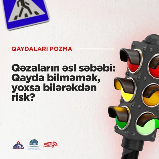 Qəzaların Əsl Səbəbi: Qayda Bilməmək, Yoxsa Bilərəkdən Risk? I Qaydaları pozma