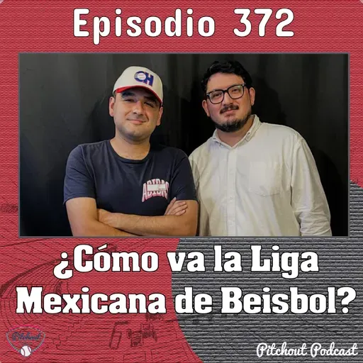"Episodio 372: ¿Cómo va la Liga Mexicana de Beisbol?"