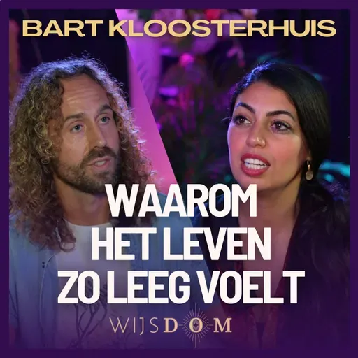 Je wordt niet gelukkig als dit ontbreekt - Bart Kloosterhuis | WijsDom Podcast