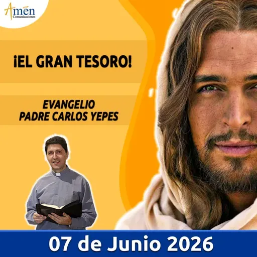 Evangelio De Hoy - 07 Junio 2026 - Padre Carlos Yepes - Amen Comunicaciones