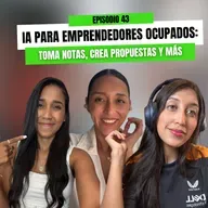 Ep 43 - IA para emprendedores ocupados: toma notas, crea propuestas y más