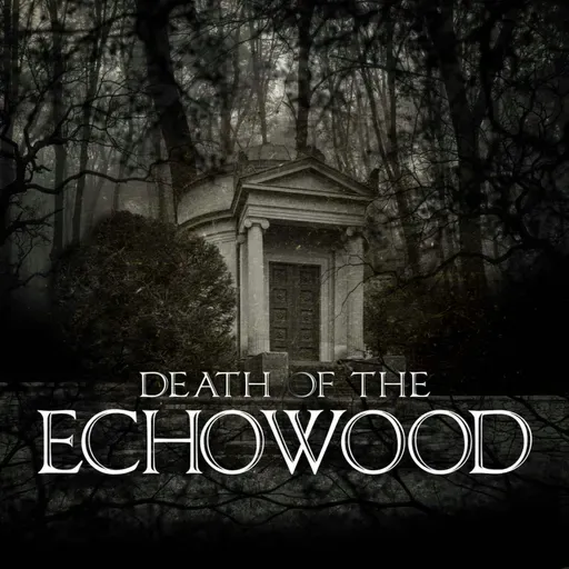 Episode 9: Death of the Echowood