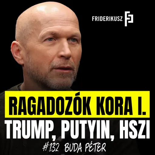 RAGADOZÓK KORA I. - podcast, két részben Buda Péter nemzetbiztonsági elemzővel / F.P. 132.