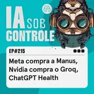 215: Meta compra a Manus, Nvidia compra o Groq, ChatGPT Health