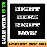 #120: Díreach Anseo, Díreach Anois
