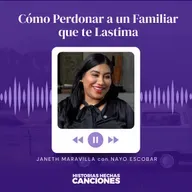 431. Cómo Perdonar a un Familiar que te Lastima - Janeth Maravilla con Nayo Escobar