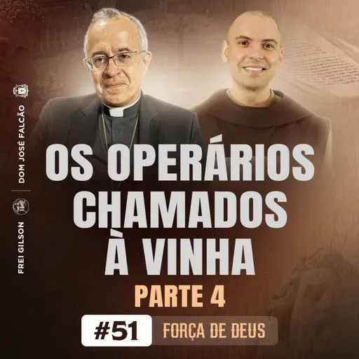 Os operários chamados à vinha | Parte 4 | Força de Deus | #51