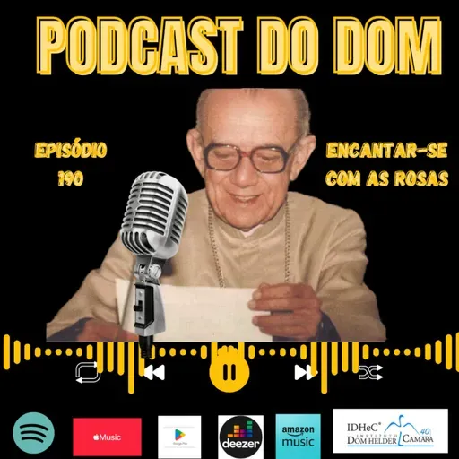 Podcast do Dom - Encantar-se com as Rosas - Episódio 180 - 7.5.2025