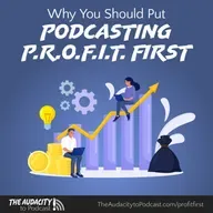 388. Why You Should Put Podcasting P.R.O.F.I.T. First