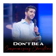 Don’t Be a Compromising Christian