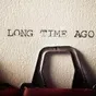 A Long Time Ago