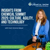 Insights from Chemical Summit 2025: Culture, Agility, and Technology - Ep. 237