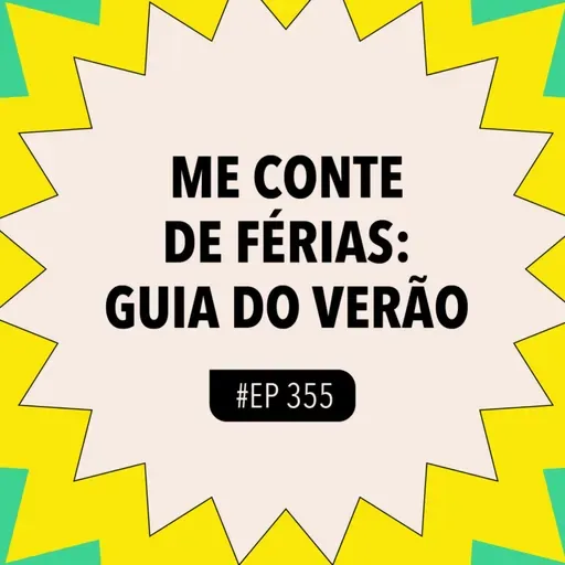 #355: ME CONTE DE FÉRIAS: GUIA DO VERÃO