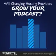 398. Will Changing Hosting Providers Grow Your Podcast?