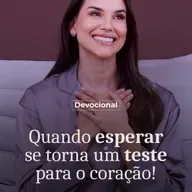 QUANDO ESPERAR SE TORNA UM TESTE PARA O CORAÇÃO