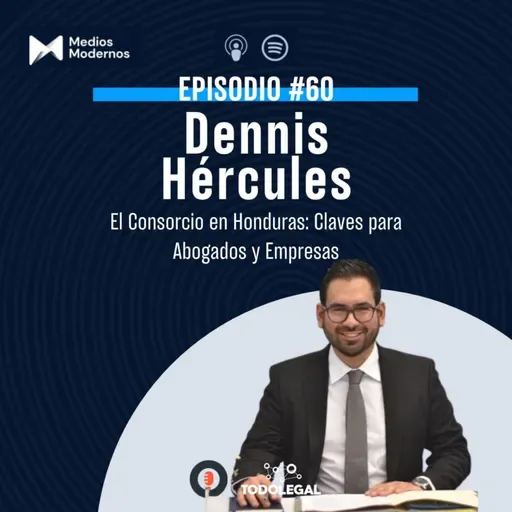 #60 Dennis Hércules | El Consorcio en Honduras: Claves para Abogados y Empresas
