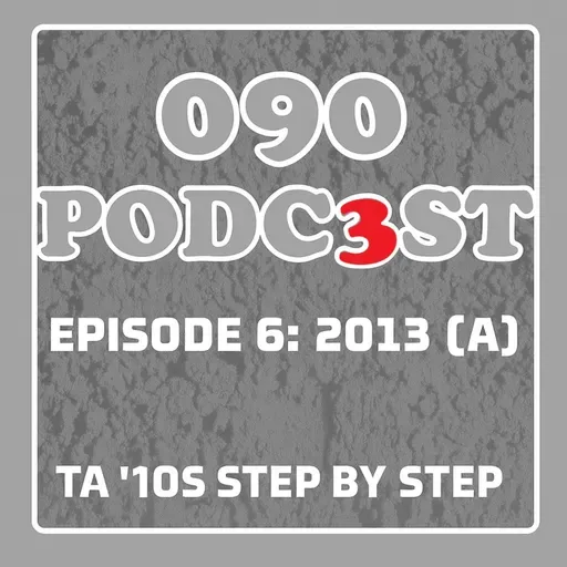 EPISODE 6: 2013 PART 1