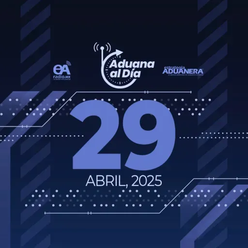 Aduana al Día - 29 de abril de 2025