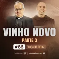 Vinho novo | Parte 3 | Força de Deus | #66